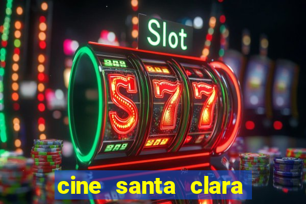 cine santa clara filmes em cartaz