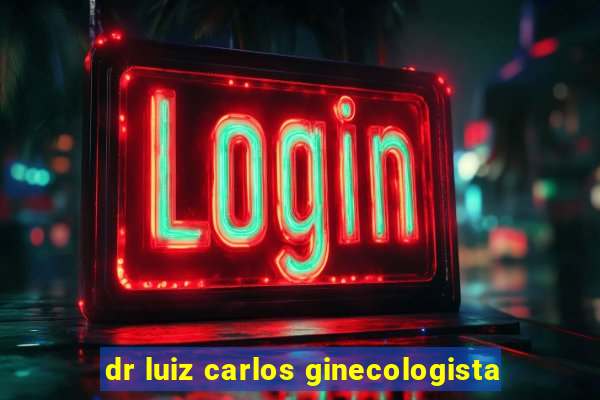 dr luiz carlos ginecologista