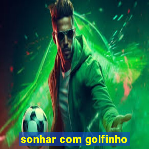 sonhar com golfinho