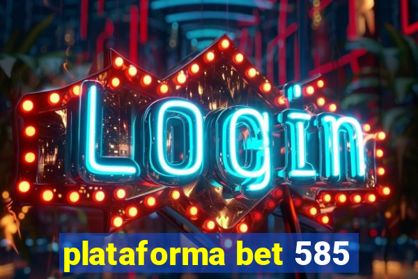 plataforma bet 585