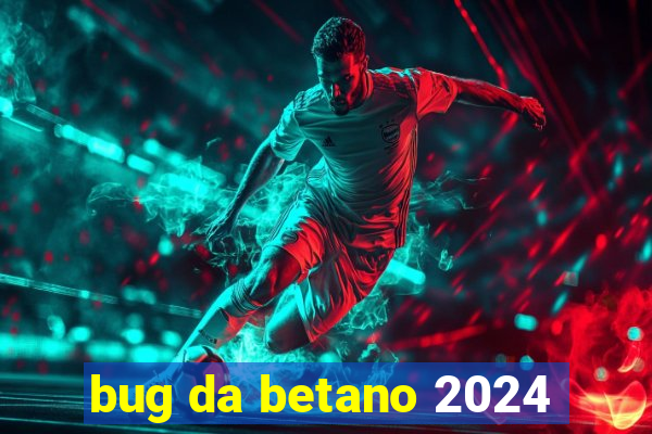 bug da betano 2024