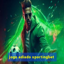 jogo adiado sportingbet