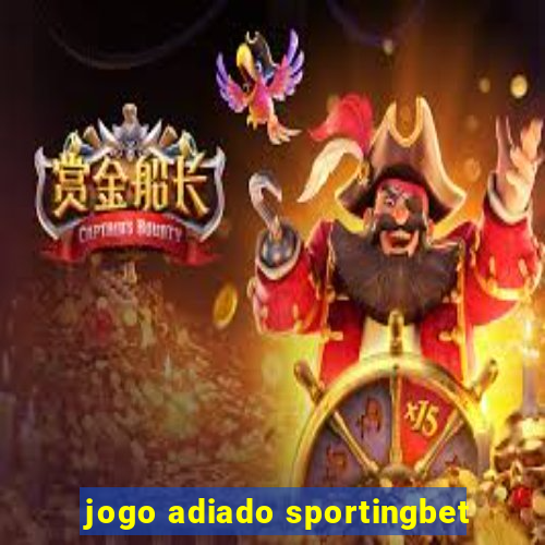 jogo adiado sportingbet