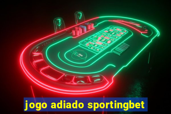 jogo adiado sportingbet