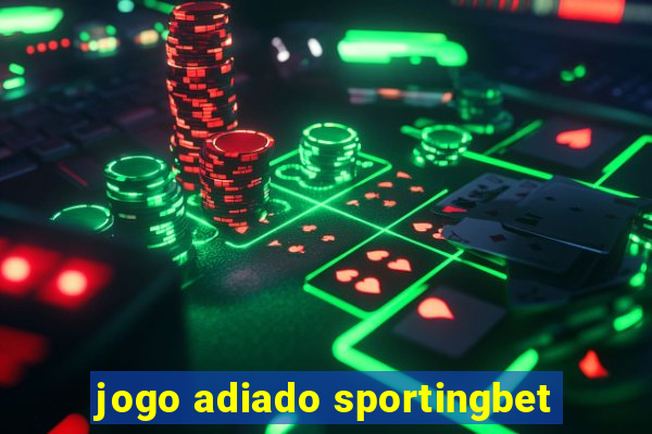 jogo adiado sportingbet