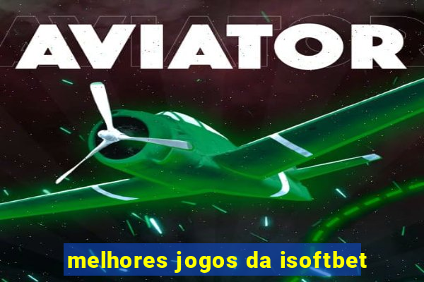 melhores jogos da isoftbet