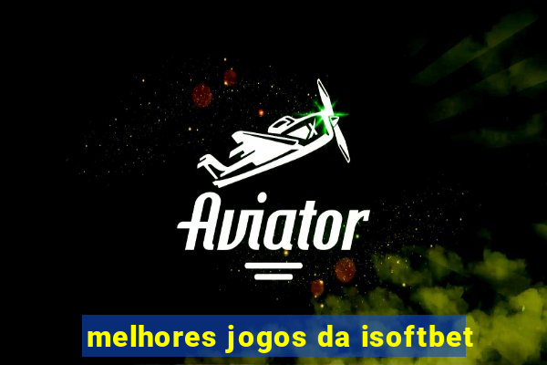 melhores jogos da isoftbet