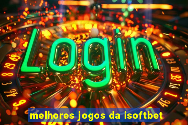 melhores jogos da isoftbet