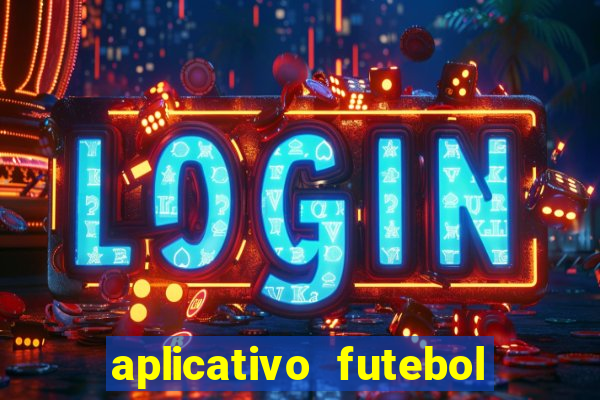 aplicativo futebol da hora