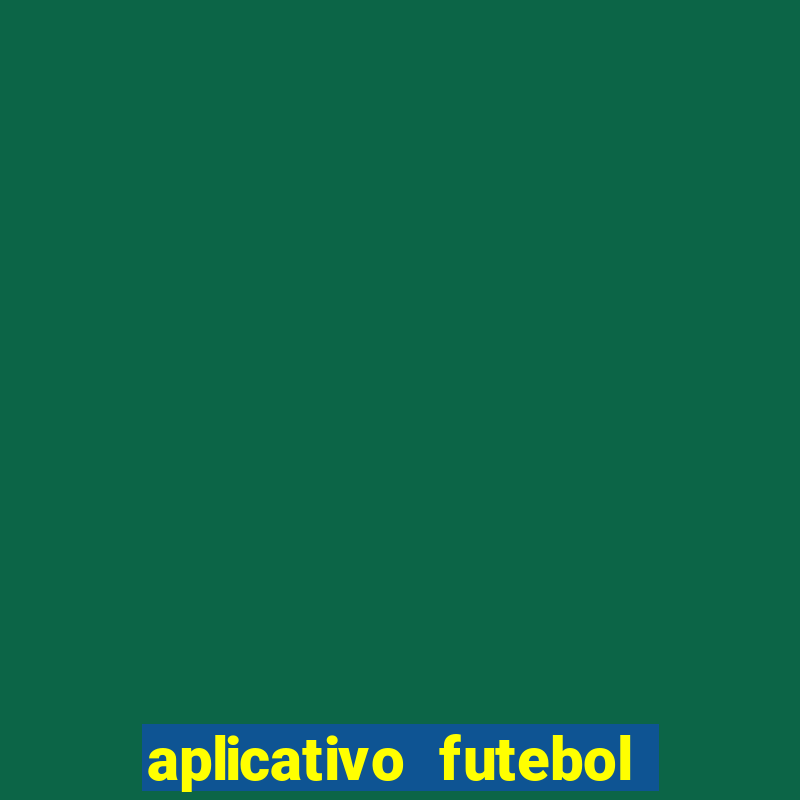 aplicativo futebol da hora