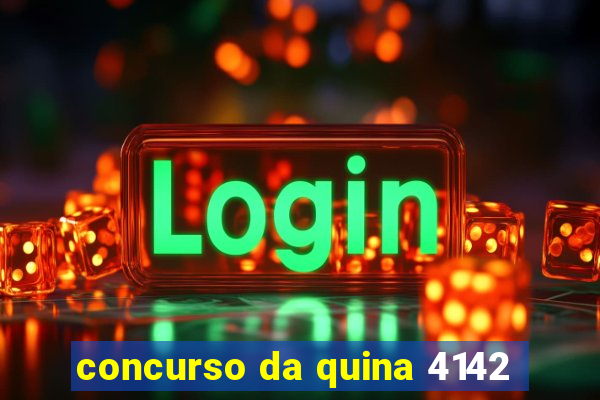 concurso da quina 4142