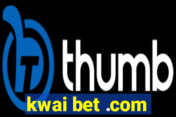 kwai bet .com