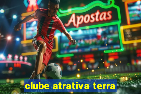 clube atrativa terra