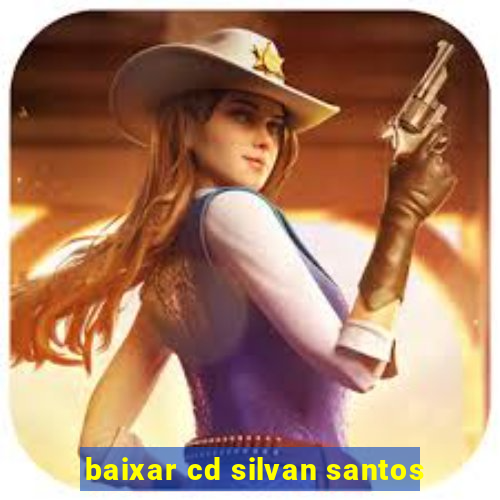 baixar cd silvan santos