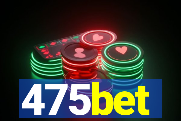 475bet