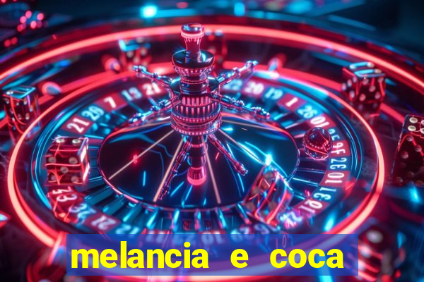 melancia e coca cola faz mal