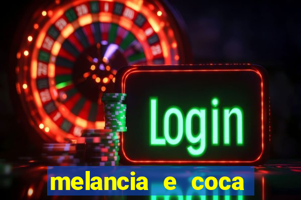 melancia e coca cola faz mal