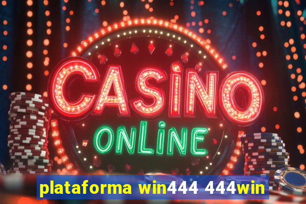 plataforma win444 444win