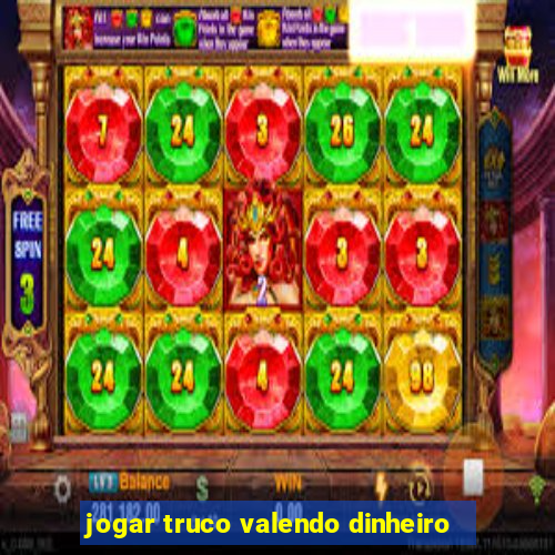 jogar truco valendo dinheiro