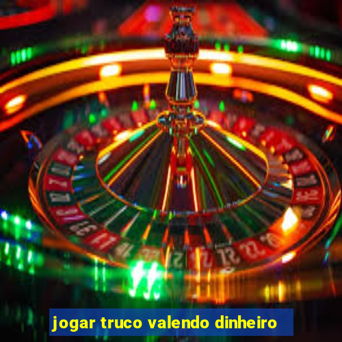 jogar truco valendo dinheiro