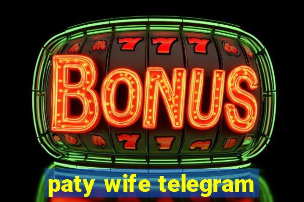 paty wife telegram