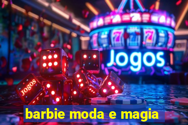 barbie moda e magia