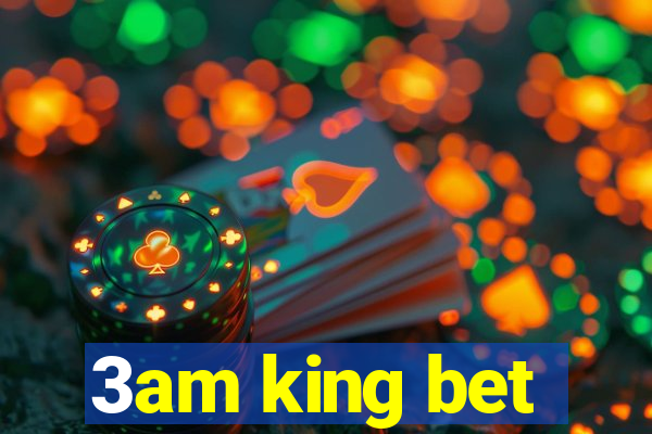 3am king bet