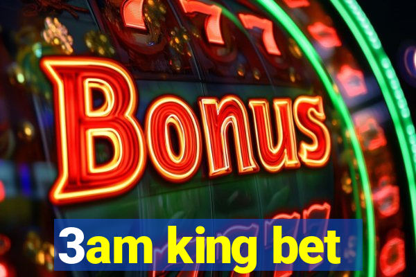 3am king bet