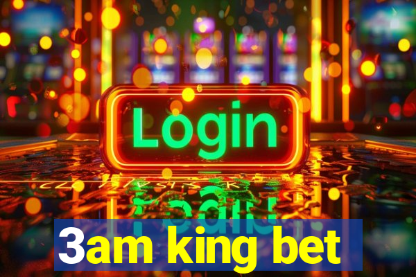 3am king bet