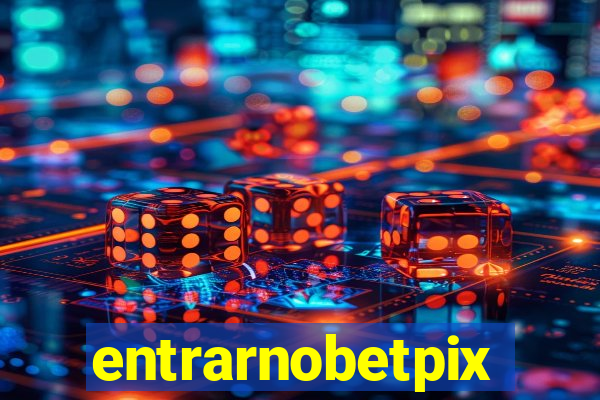 entrarnobetpix