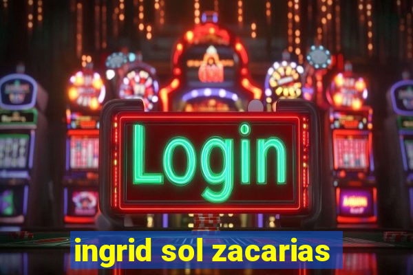 ingrid sol zacarias