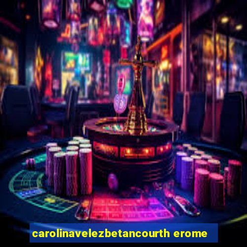 carolinavelezbetancourth erome