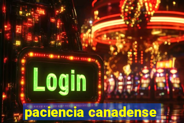 paciencia canadense