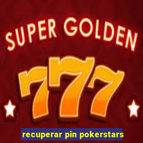 recuperar pin pokerstars