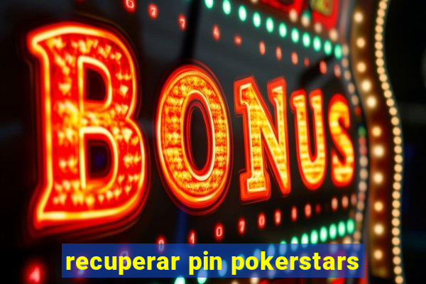 recuperar pin pokerstars