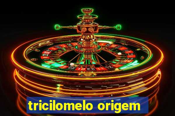 tricilomelo origem