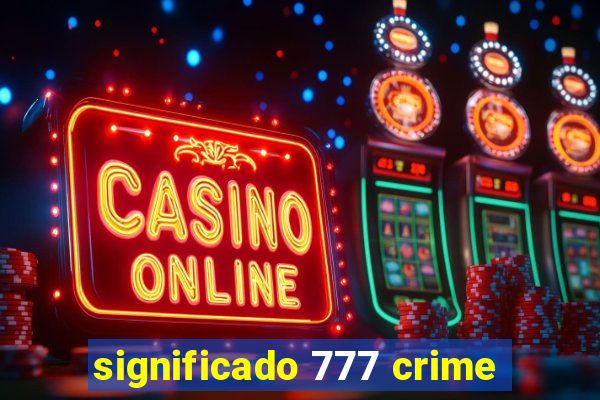 significado 777 crime