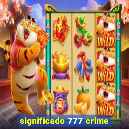 significado 777 crime