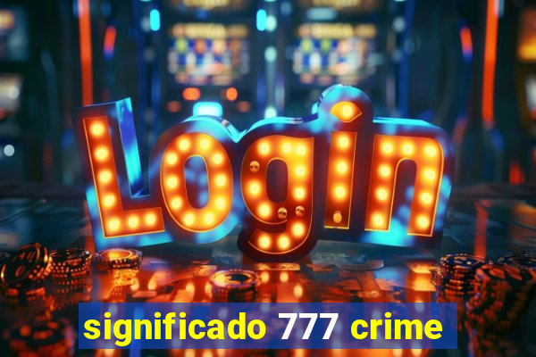 significado 777 crime