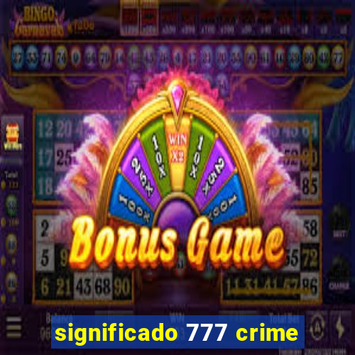 significado 777 crime