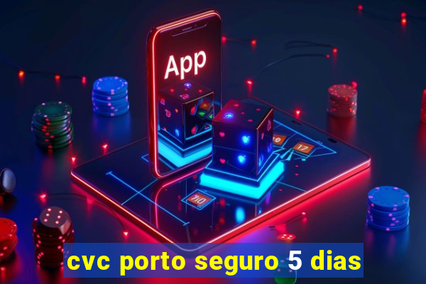 cvc porto seguro 5 dias