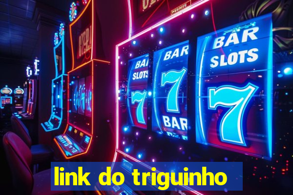 link do triguinho