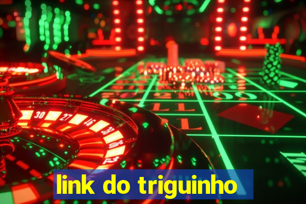 link do triguinho