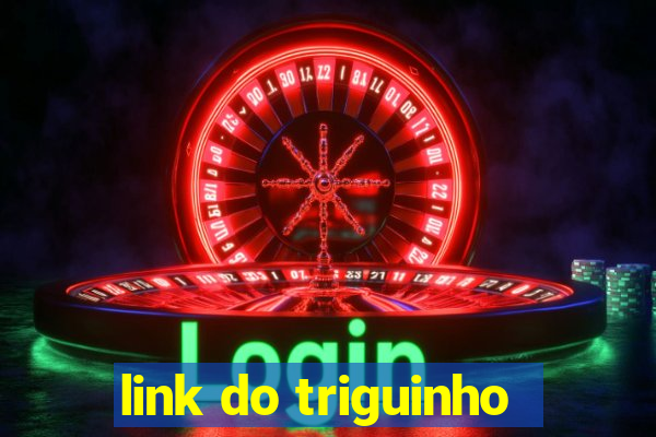 link do triguinho