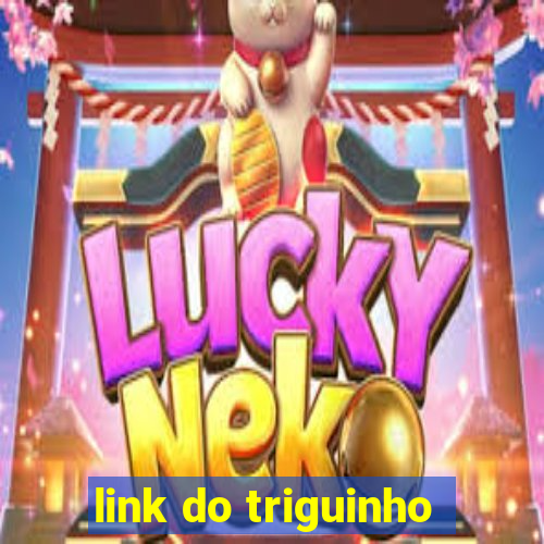 link do triguinho