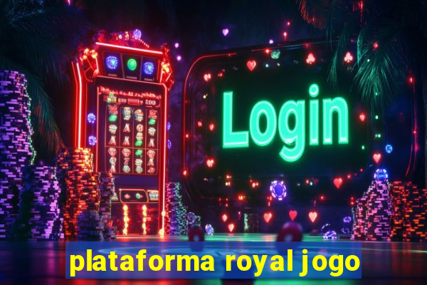 plataforma royal jogo