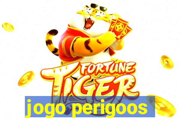 jogo perigoos