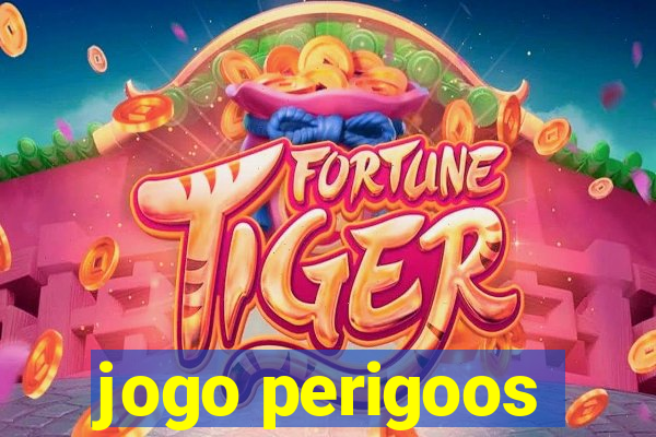 jogo perigoos