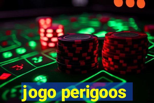 jogo perigoos