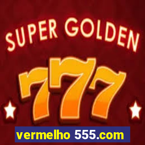 vermelho 555.com